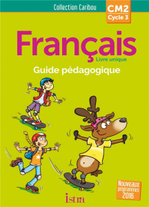 Français CM2 Caribou. Guide pédagogique, Edition 2017, avec 1 CD audio - Annarumma Serge ; Varier Michelle ; Pawlowski Véro