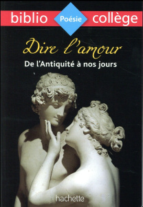Dire l'amour, de l'Antiquité à nos jours. Anthologie - Lambert Frédérique