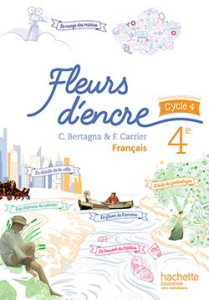 Français 4e Fleurs d'encre. Edition 2016 - Bertagna Chantal ; Carrier-Nayrolles Françoise