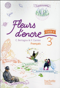 Français 3e cycle 4 Fleurs d'encre. Edition 2016 - Bertagna Chantal ; Carrier-Nayrolles Françoise ; J