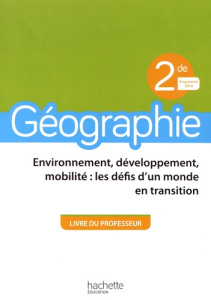 Géographie 2de Environnement, développement, mobilité : les défis d'un monde en transition. Livre du - Gasnier Anne
