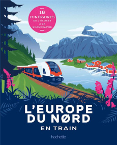 L'Europe du Nord en train - Penot Natasha ; Lachhab Sarah ; Follet Jean-Philip
