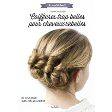COIFFURES TROP BELLES POUR CHEVEUX REBELLES - Blush Marion ; Vaurès-Santamaria Philippe ; Rubini