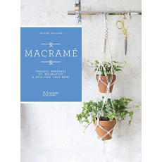 Macramé. Projets modernes et décoratifs à réaliser vous-même - Gaillard Justine ; Lacaze Joanna