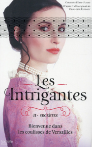 Les Intrigantes Tome 2 : Secrètes - Féret-Fleury Christine