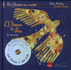 L'Oiseau de Feu. Avec 1 CD audio - Fondacci Elodie ; Fronty Aurélia ; Stravinsky Igor