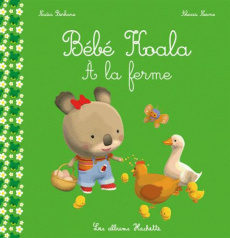 Bébé Koala : A la ferme - Berkane-Nesme Nadia ; Nesme Alexis