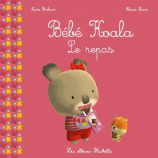 Bébé Koala : Le repas - Berkane Nadia ; Nesme Alexis