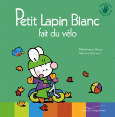 Petit Lapin Blanc : Petit lapin blanc fait du vélo - Floury Marie-France ; Boisnard Fabienne