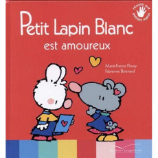 Petit Lapin Blanc est amoureux - Floury Marie-France ; Boisnard Fabienne