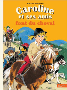 Caroline et ses amis font du cheval - Probst Pierre