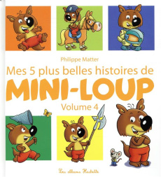 Mini-Loup : Mes 5 plus belles histoires de Mini-Loup. Tome 4 - Matter Philippe