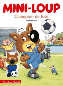 Mini-Loup Tome 7 : Champion de foot. Avec une figurine - Matter Philippe