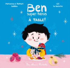 Ben, super-héros à table ! - Sardou Francesca ; Sardou Romain