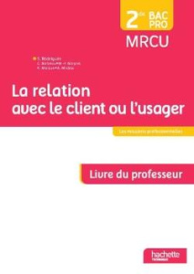 La relation avec le client ou l'usager 2de Bac Pro MRCU. Livre du professeur, Edition 2015 - Rodriguès Sylvette - Barbeau Céline - Borgnet Mari
