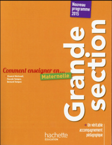Comment enseigner en Grande section maternelle. Nouveau programme 2015 - Mettoudi Chantal ; Tempez Pascale ; Tempez Bernard
