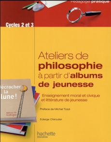 Ateliers de philosophie à partir d'albums de jeunesse - Chirouter Edwige ; Tozzi Michel