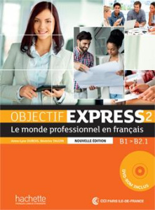 Objectif Express 2 B1/B2.1. Le monde professionnel en français, avec 1 DVD - Dubois Anne-Lyse ; Tauzin Béatrice