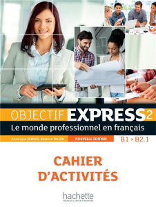 Objectif Express 2 B1/B2.1. Cahier d'activités, avec 1 CD audio - Dubois Anne-Lyse ; Tauzin Béatrice ; Peltier Sylvi