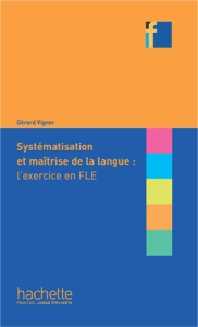 Systématisation et maîtrise de la langue : l'exercice en FLE - Vigner Gérard
