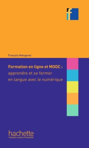 Formation en ligne et MOOC : apprendre et se former en langue avec le numérique - Mangenot François ; Peraya Daniel