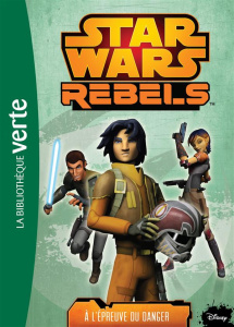 Star Wars Rebels Tome 5 : A l'épreuve du danger - Kogge Michael ; Galliot Lucile