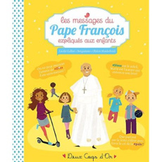 Les messages du pape François expliqués aux enfants - Galliot Lucile