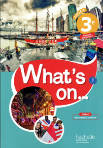 Anglais 3e Cycle 4 A2 B1 What's on... Livre de l'élève, Edition 2017 - Windsor James ; Bailey Alexandra ; Chilvers Peter