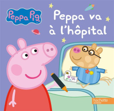 Peppa va à l'hôpital - Astley Neville ; Baker Mark ; Desfour Aurélie