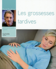 Les grossesses tardives - Frydman René