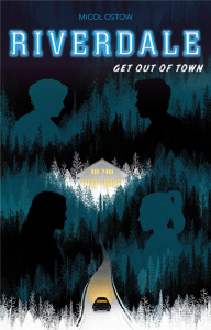 Riverdale : Get Out of Town - Ostow Micol ; Faraday Charlotte