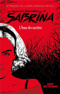 Les nouvelles aventures de Sabrina : L'heure des sorcières - Rees Brennan Sarah ; Faraday Charlotte