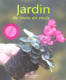 Jardin de mois en mois / Les conseils d'un spécialiste pour bien jardiner toute l'année - Brochard Daniel
