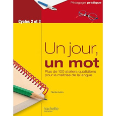 Un jour, un mot Cycles 2 et 3. Plus de 100 ateliers quotidiens pour la maîtrise de la langue - Léon Renée