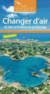 Changer d'air. 42 îles en France et en Europe - Brouillard Etienne