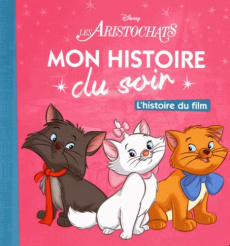 Les Aristochats. L'histoire du film - COLLECTIF