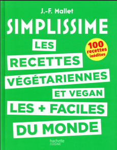 Les recettes végétariennes et vegan les faciles du monde. 100 recettes inédites - Mallet Jean-François