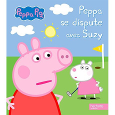 Peppa se dispute avec Suzy - Astley Neville ; Baker Mark ; Desfour Aurélie