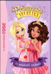 Princesses secrètes Tome 1 : Le pendentif enchanté - Godeau Natacha