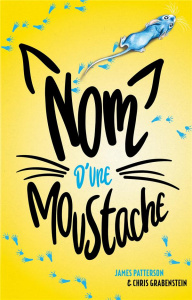 Nom d'une moustache - Patterson James ; Grabenstein Chris ; Godeau Natac