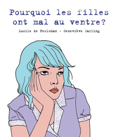 Pourquoi les filles ont mal au ventre ? - Pesloüan Lucile de ; Darling Geneviève
