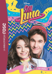 Soy Luna Tome 20 : La chute - Valenz Guille ; Barnoncel Hélène
