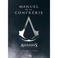 Manuel de la confrérie. Assassin's Creed : rien n'est vrai, tout est permis - Laval Julien ; Olivri Thomas ; Villanova Thibaud ;