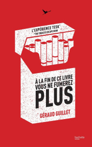 A la fin de ce livre vous ne fumerez plus. L'expérience TESK, The Tobacco Escape booK - Guillet Géraud ; Bucciarelli Manon