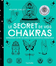 Le secret de vos chakras. Harmoniser votre vie grâce à la conscience énergétique - Gallet Helvise ; Galkowski Nicolas