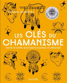 Les clés du chamanisme. Faites de votre quotidien un espace de création - Dardenne Sophie ; Galkowski Nicolas