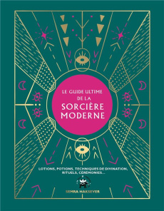 Le guide ultime de la sorcière moderne. Lotions, potions, techniques de divination, rituels, cérémon - Haksever Semra ; Vuckovic Nes ; Hurier-Michaud Del