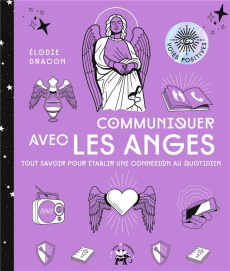 Communiquer avec les anges. Tout savoir pour établir une connexion au quotidien - Dracon Elodie ; Galkowski Nicolas