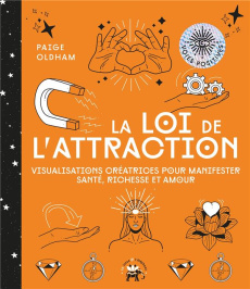 La loi de l'attraction. Visualisations créatrices pour manifester santé, richesse et amour - Oldham Paige ; Galkowski Nicolas ; Hurier-Michaud