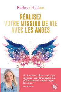 Réalisez votre mission de vie avec les anges - Hudson Kathryn ; Antolin Marie-Noëlle